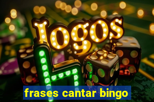 frases cantar bingo